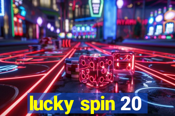 lucky spin 20