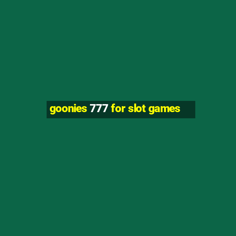 goonies 777 for slot games