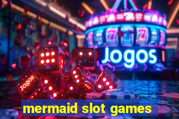 mermaid slot games