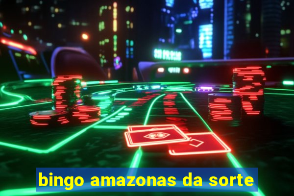 bingo amazonas da sorte