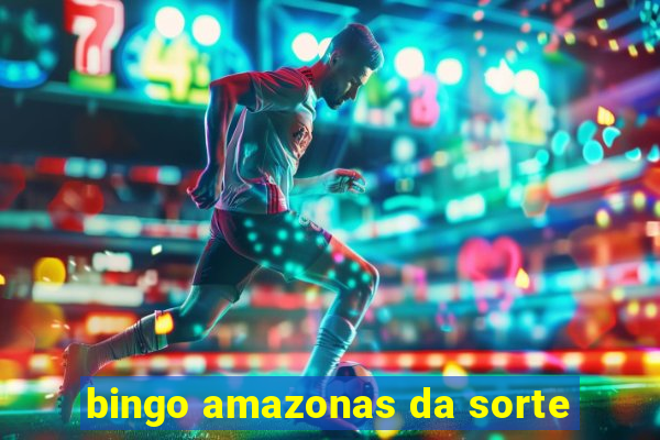 bingo amazonas da sorte