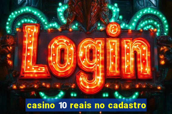 casino 10 reais no cadastro