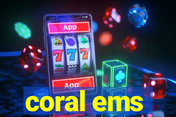 coral ems