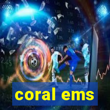 coral ems