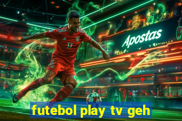 futebol play tv geh