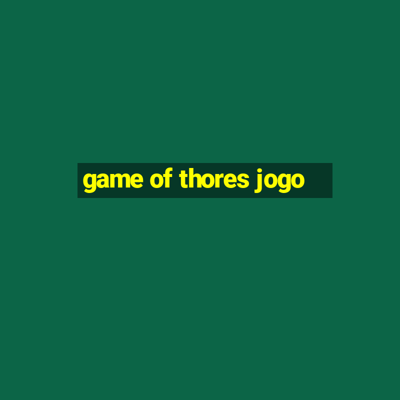 game of thores jogo