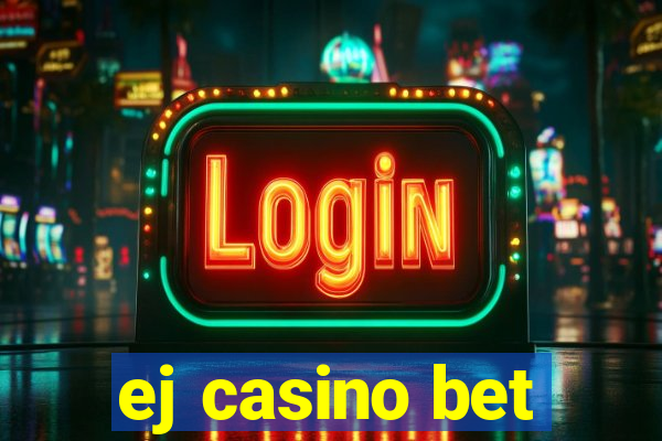 ej casino bet