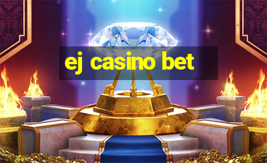 ej casino bet