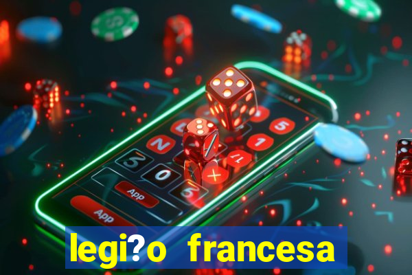 legi?o francesa como entrar