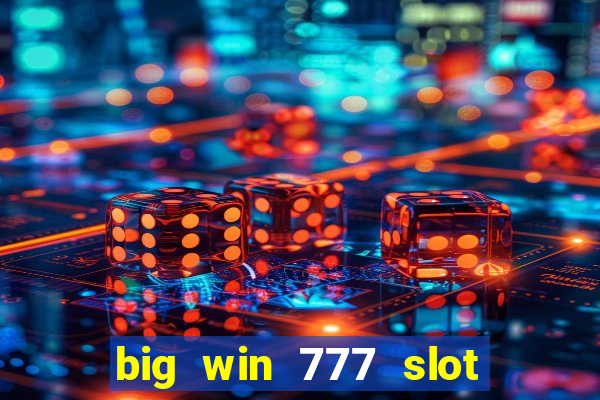 big win 777 slot online login