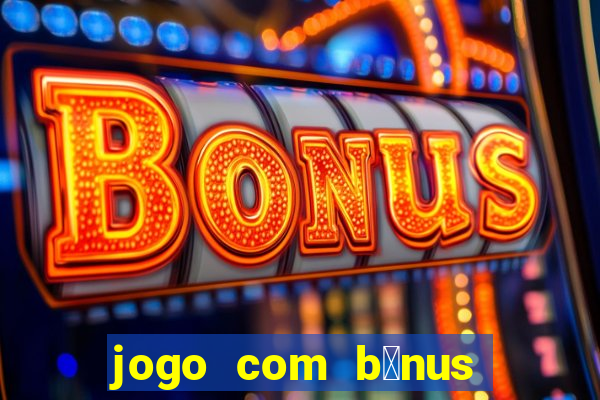 jogo com b么nus sem dep贸sito