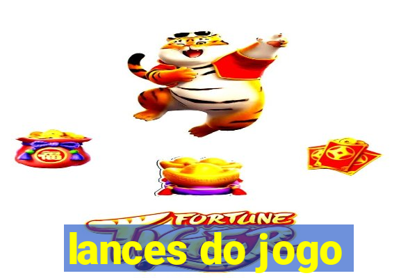 lances do jogo