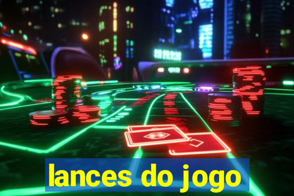 lances do jogo