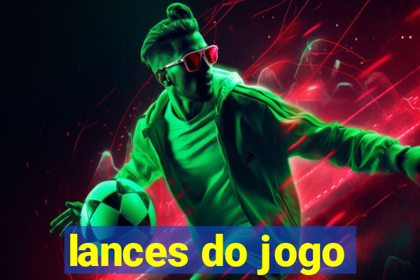 lances do jogo