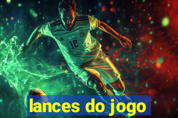 lances do jogo