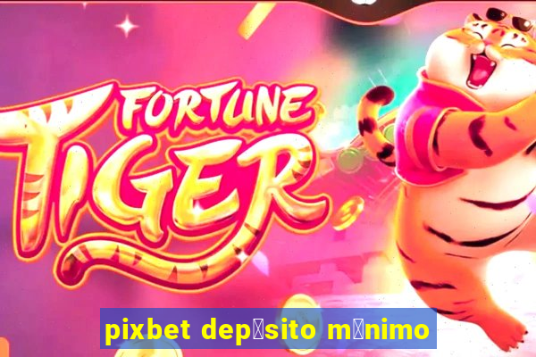 pixbet dep贸sito m铆nimo