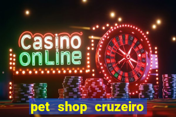 pet shop cruzeiro do sul