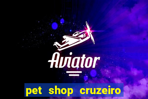 pet shop cruzeiro do sul