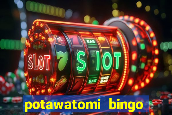 potawatomi bingo and casino