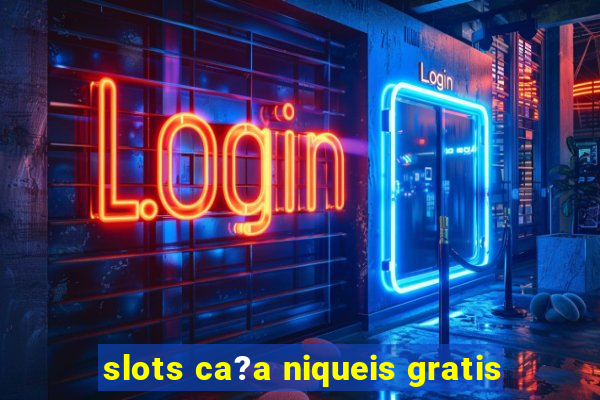 slots ca?a niqueis gratis