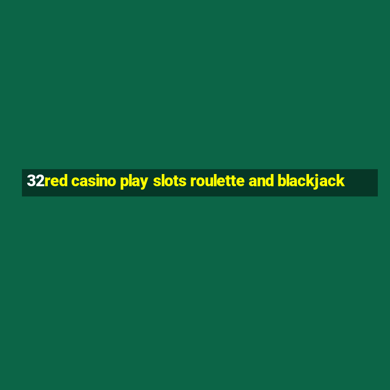 32red casino play slots roulette and blackjack