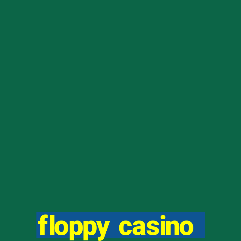 floppy casino