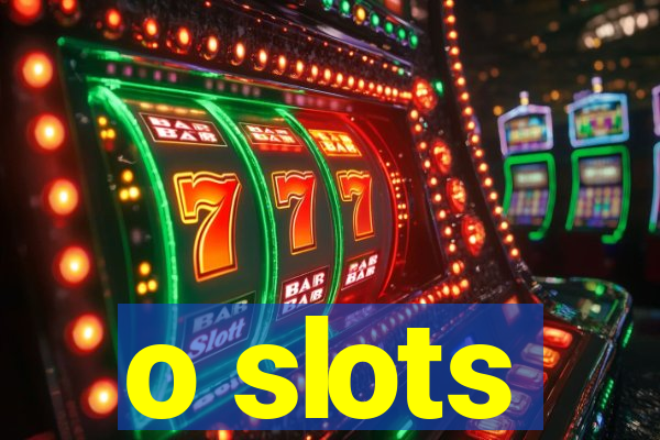 o slots