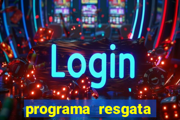 programa resgata brasil é confiável