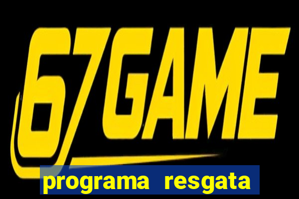 programa resgata brasil é confiável