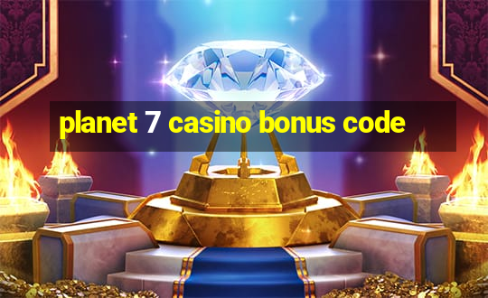 planet 7 casino bonus code