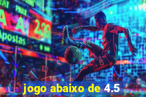 jogo abaixo de 4.5