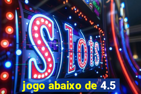 jogo abaixo de 4.5