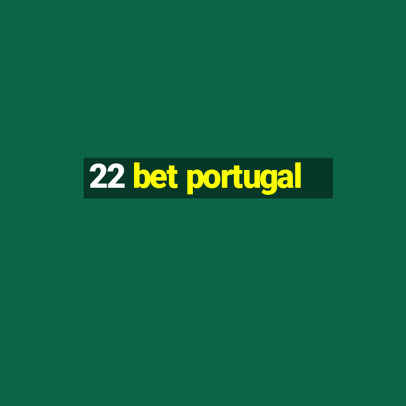 22 bet portugal