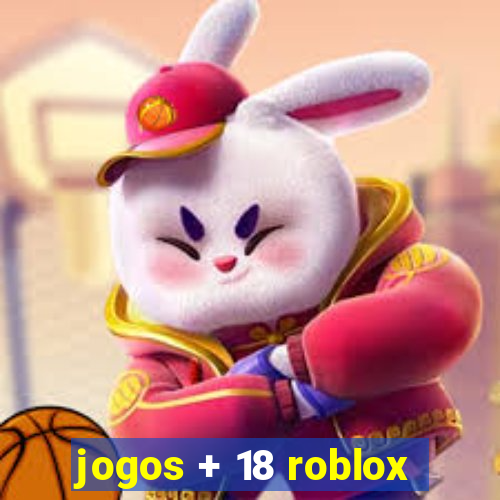 jogos + 18 roblox