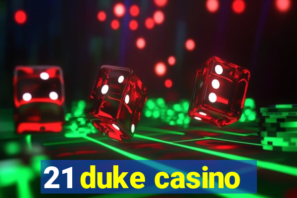 21 duke casino