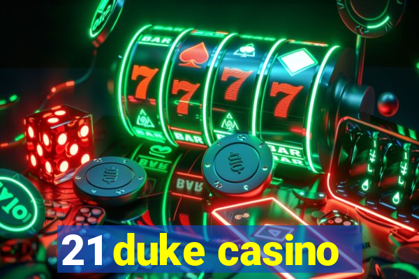 21 duke casino