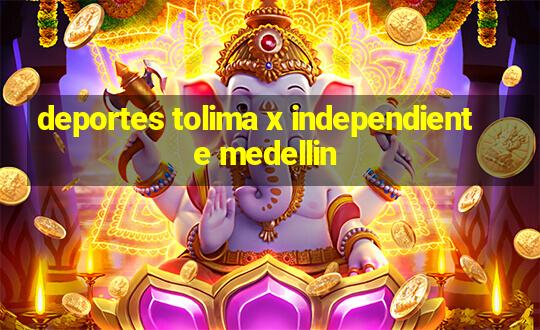 deportes tolima x independiente medellin