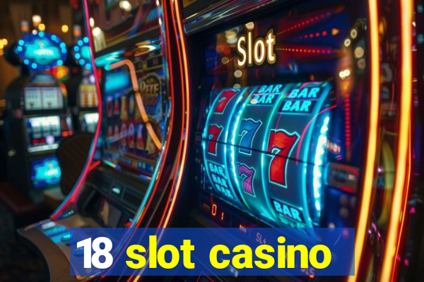 18 slot casino