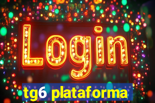 tg6 plataforma