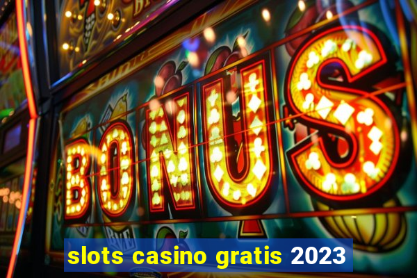 slots casino gratis 2023