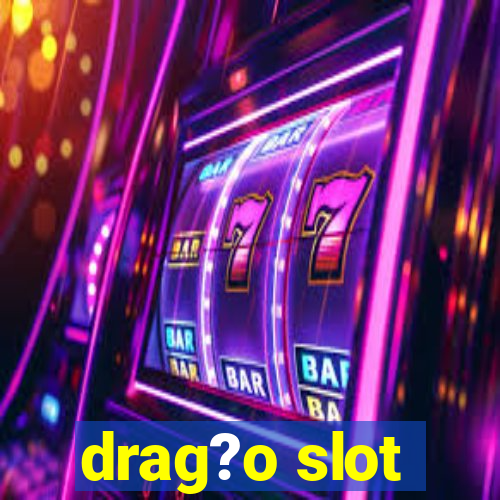 drag?o slot