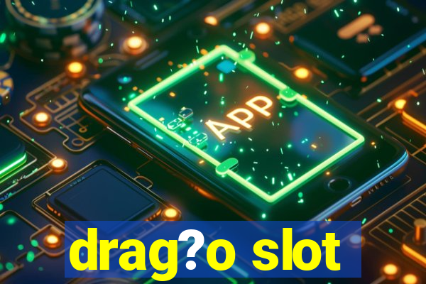 drag?o slot