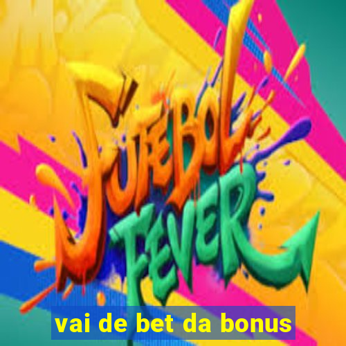 vai de bet da bonus