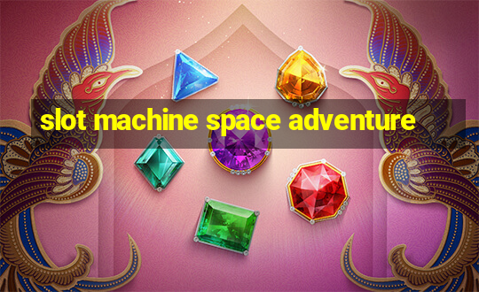 slot machine space adventure