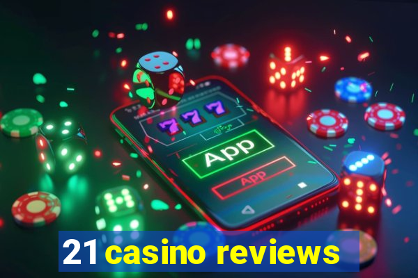 21 casino reviews