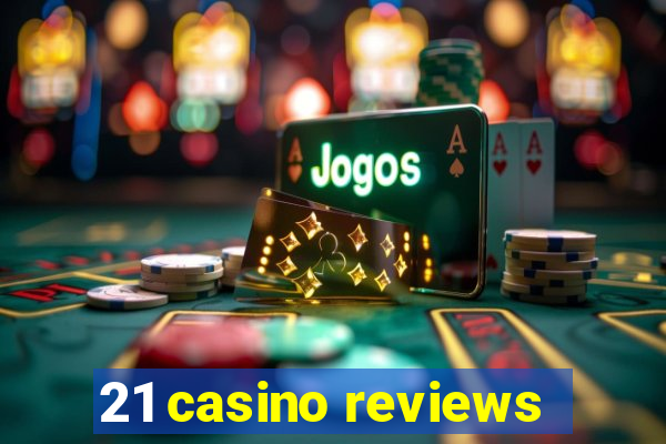 21 casino reviews