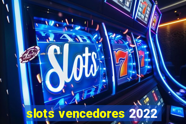 slots vencedores 2022