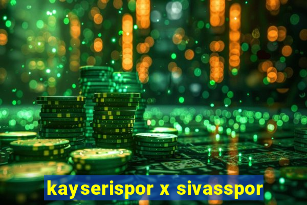 kayserispor x sivasspor