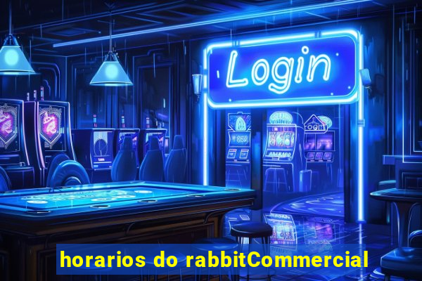 horarios do rabbitCommercial