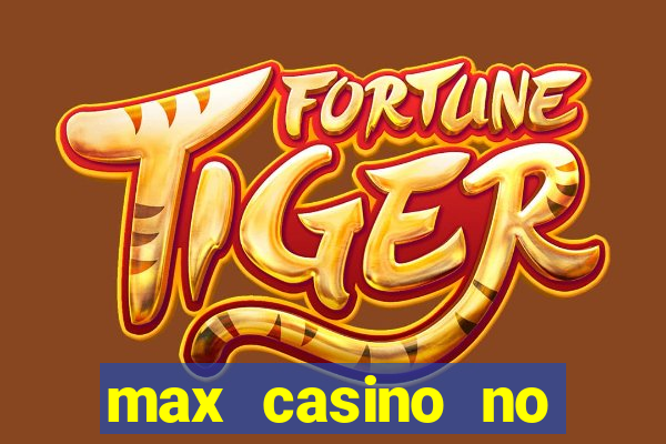 max casino no deposit bonus